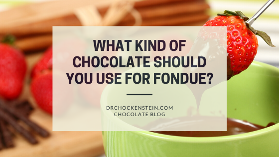 What Kind of Chocolate Should You Use for Fondue? | Dr. Chockenstein