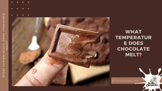 What temperature does chocolate melt? | Dr.Chockenstein