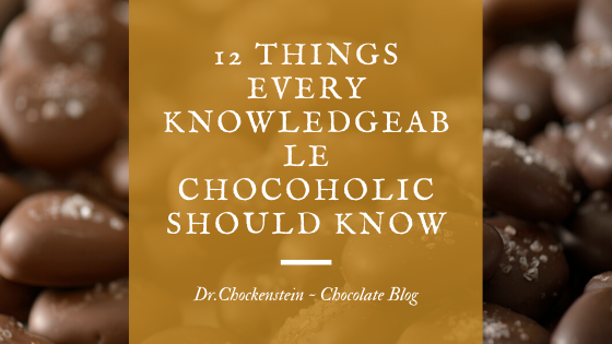 12 THINGS EVERY KNOWLEDGEABLE CHOCOHOLIC SHOULD KNOW