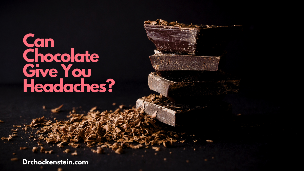 Can Chocolate Give You Headaches? Dr.Chockenstein