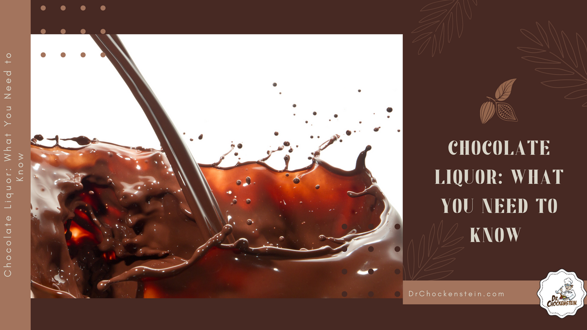 Chocolate Liquor What You Need to Know Dr.Chockenstein
