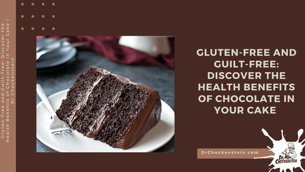 Gluten-Free and Guilt-Free: Discover the Health Benefits of Chocolate in Your Cake | Dr.Chockenstein