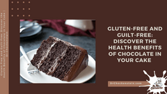 Gluten-Free and Guilt-Free: Health Benefits of Chocolate in Your Cake
