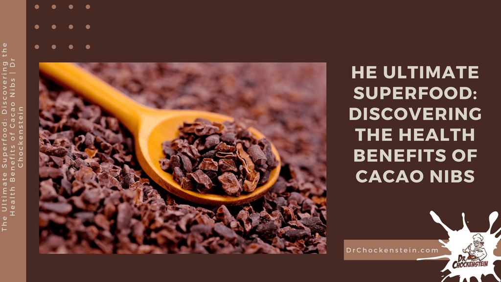 The Ultimate Superfood: Discovering the Health Benefits of Cacao Nibs | Dr Chockenstein