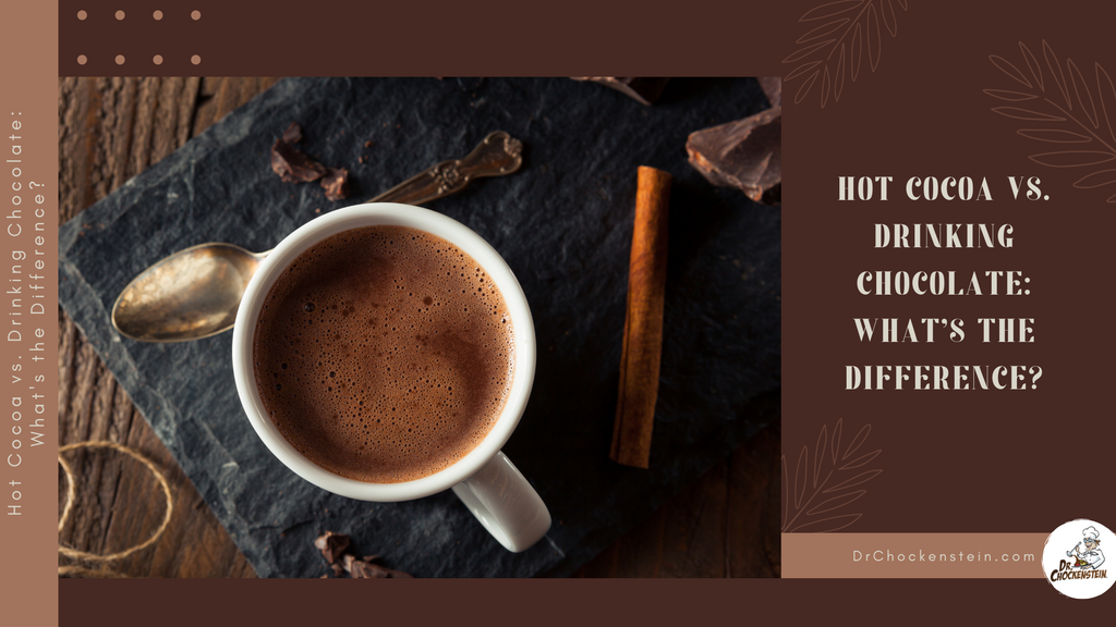 Hot Cocoa vs. Drinking Chocolate: What's the Difference? | DrChockenstein.com