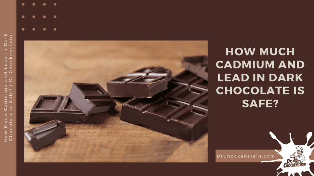 How Much Cadmium and Lead in Dark Chocolate is Safe? | Dr Chockenstein