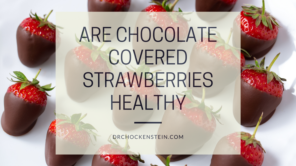are chocolate covered strawberries healthy to eat?