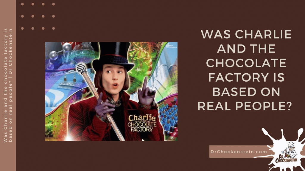 Was Charlie and the chocolate factory is based on real people? | Dr Chockenstein