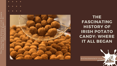 The Fascinating History of Irish Potato Candy: Where it All Began