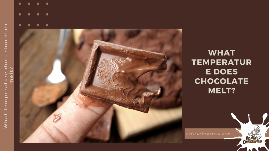 What temperature does chocolate melt? | Dr.Chockenstein